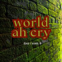 Gad I King - World Ah Cry (official audio)