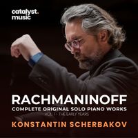 Konstantin Scherbakov - Rachmaninoff: Complete Original Solo Piano Works, Vol. 1 – The Early Years