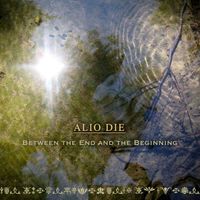 Alio Die - Between the End and the Beginning