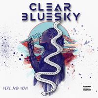Clear Blue Sky - Here and Now (Explicit)