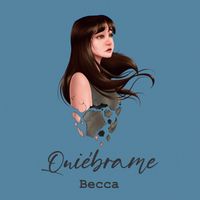 Becca - Quiébrame