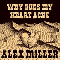 Alex Miller - Why Does My Heart Ache
