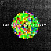 END - End of Holocene, Pt. 1