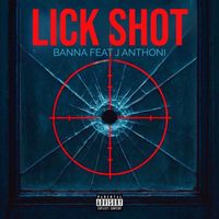 BANNA - LICK SHOT (feat. J ANTHONI) (Explicit)
