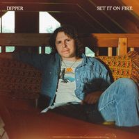 Dipper - Set It On Fire