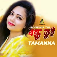 Tamanna - Bondhu Tui