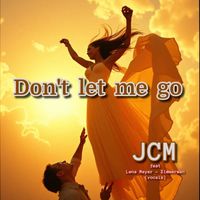 JCM - Don't let me go (feat. Lena Meyer-Zimmerman)