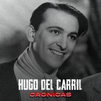 Hugo del Carril - Crónicas