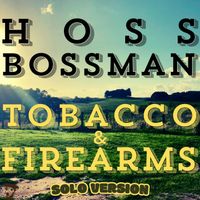 Hoss Bossman - Tobacco and Firearms