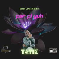Tatik - Far Fi Yuh (Explicit)