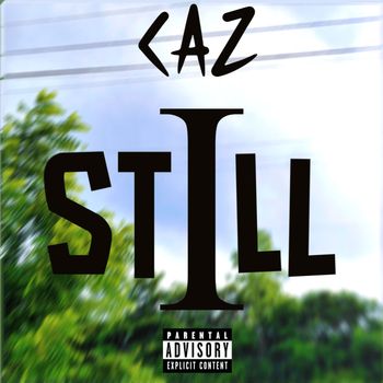 Caz - I Still (Explicit)