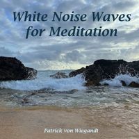 Patrick Von Wiegandt - White Noise Waves for Meditation
