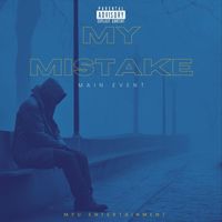 MAIN EVENT - MY MISTAKE (Explicit)