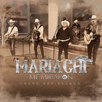 Grupo Arriesgado - Por El Mariachi Me Miraron