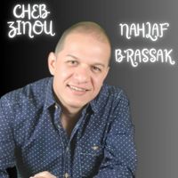Cheb Zinou - nahlaf b'rassak