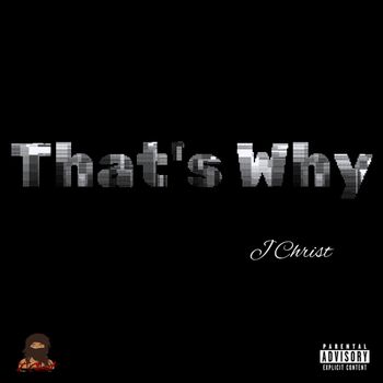 J Christ - That's Why (Explicit)