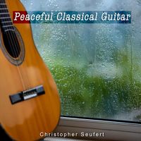 Christopher Seufert - Peaceful Classical Guitar