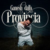 Ganesh - DALLA PROVINCIA (Explicit)