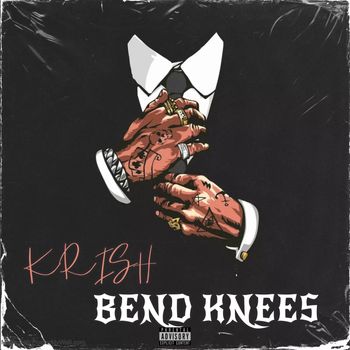 KRISH - BEND KNEES (Explicit)