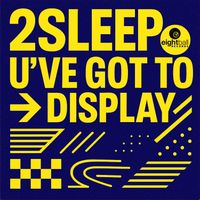 2Sleep - U'VE GOT TO DISPLAY