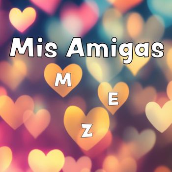MEZ - Mis Amigas