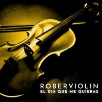 Roberviolin - El Día Que Me Quieras