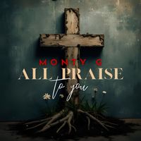 Monty G - All Praise To You