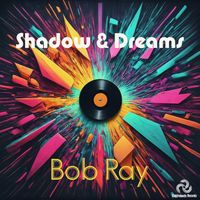 Bob Ray - Shadow & Dream