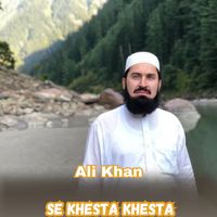 Ali Khan - Se Khesta Khesta
