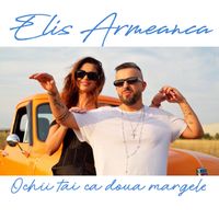 Elis Armeanca - Ochii tai ca doua margele