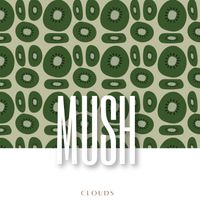 Mush - Clouds