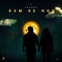 Edsong - Bam Bé Non