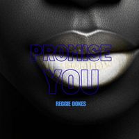 Reggie Dokes - Promise You