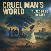 Cruel Man’s World - It used to be so easy