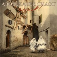 Abdelkader Chaou - القصبة وانا وليدها