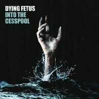 Dying Fetus - Into The Cesspool (Explicit)