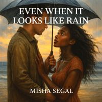 Misha Segal - Even When It Looks Like Rain