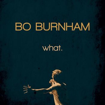 Bo Burnham - What. (Explicit)