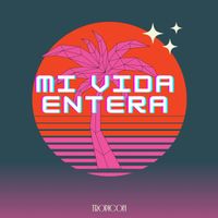 TROPICON - MI VIDA ENTERA