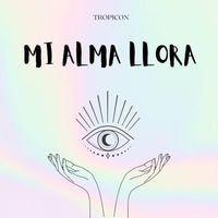 TROPICON - MI ALMA LLORA