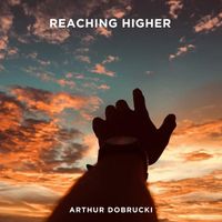 Arthur Dobrucki - Reaching Higher
