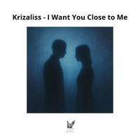 Krizaliss - I Want You Close to Me