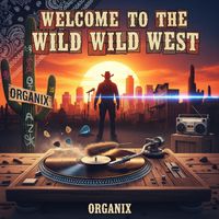 Organix - Welcome To The Wild wild  West (Explicit)