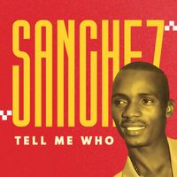 Sanchez - Tell Me Who
