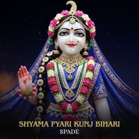 Spade - Shyama Pyari Kunj Bihari
