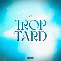 ZZ - TROP TARD (Explicit)