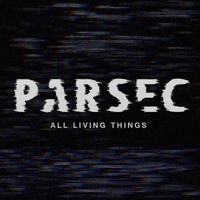 PARSEC - All Living Things (Explicit)
