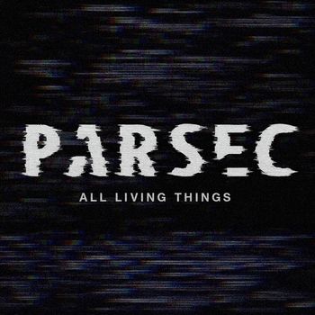 PARSEC - All Living Things (Explicit)