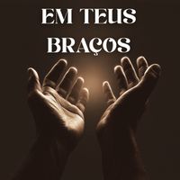 Escuta Ele - Em Teus Braços