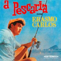 Erasmo Carlos - A Pescaria (2025 Remasterizado)